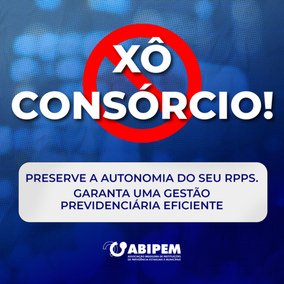 Xô Consórcio: ABIPEM defende autonomia na gestão dos RPPS