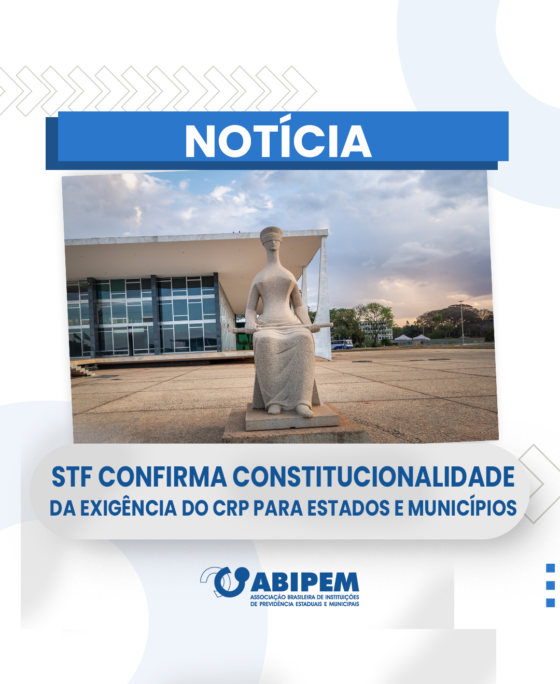 STF julga constitucional a exigência de CRP dos Estados e Municípios