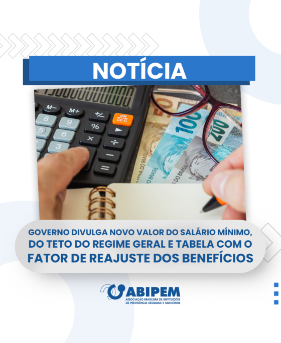 Governo divulga novo valor do salário mínimo, do teto do regime geral e tabela com o fator de reajuste dos benefícios